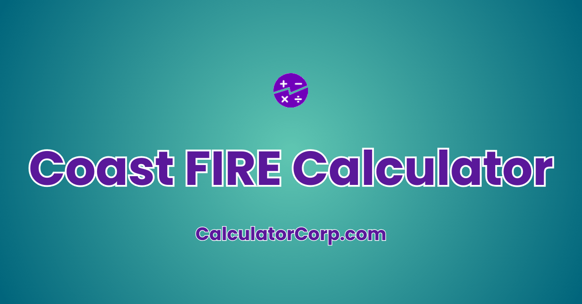 Coast FIRE Calculator Quick Path To Financial Independence