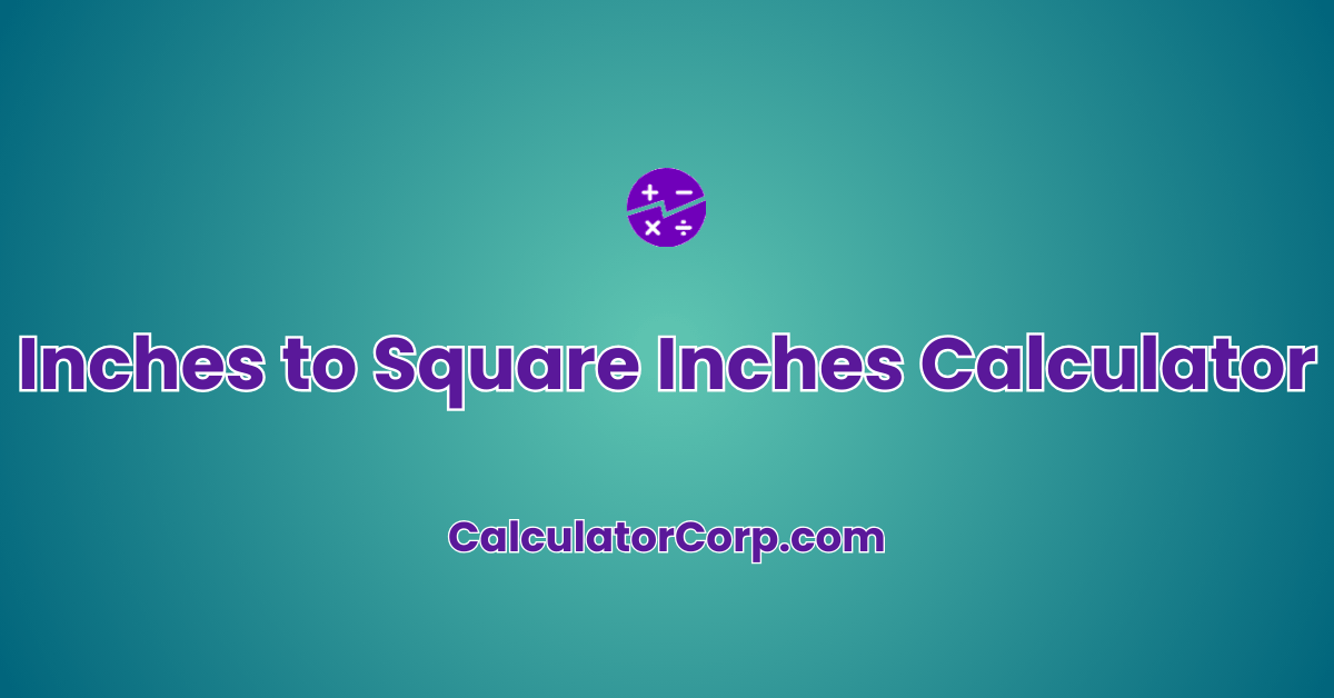 Inches To Square Inches Calculator