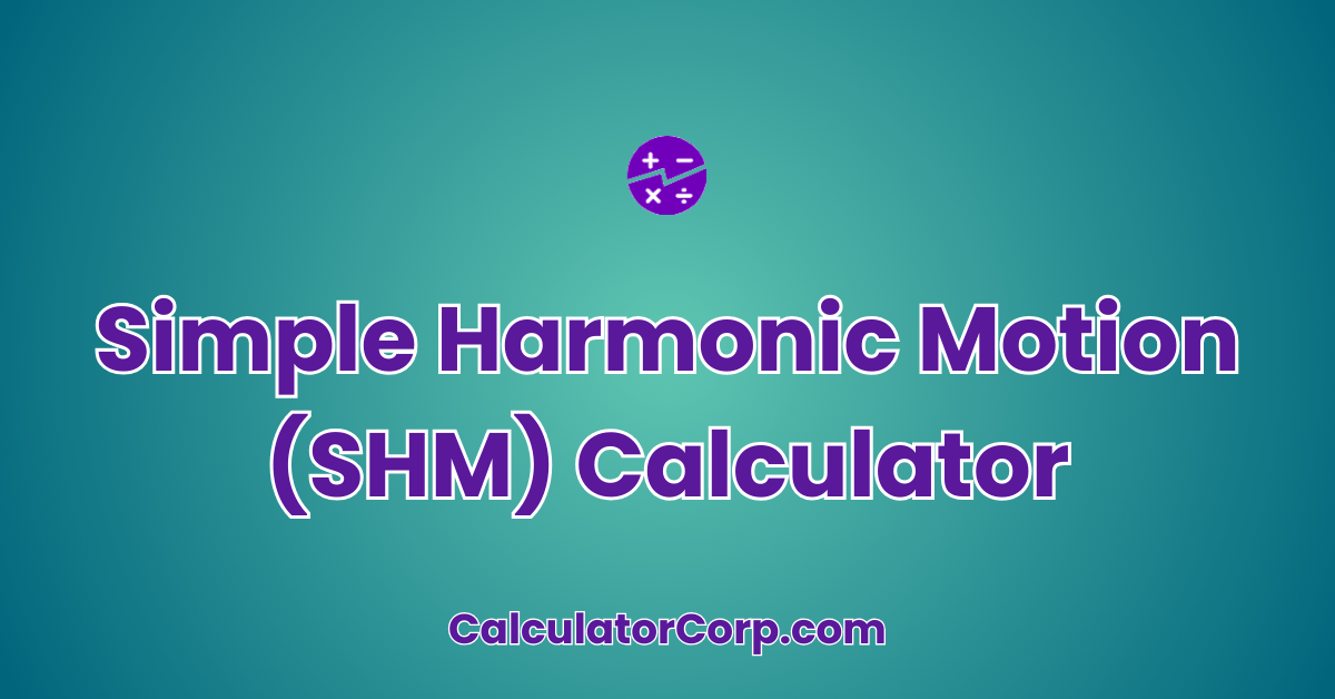 Simple Harmonic Motion (SHM) Calculator