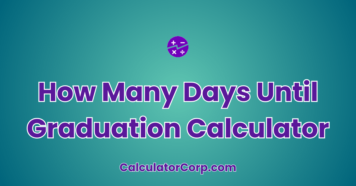 how many days until 2026 graduation How Many Days Until Graduation Calculator