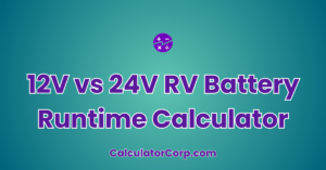 12V Vs 24V RV Battery Runtime Calculator | Compare Battery Life For RV