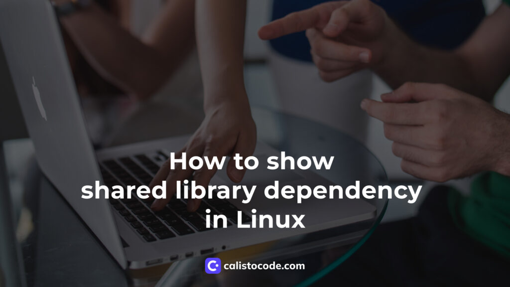 How to show shared library dependency in Linux Calisto Code