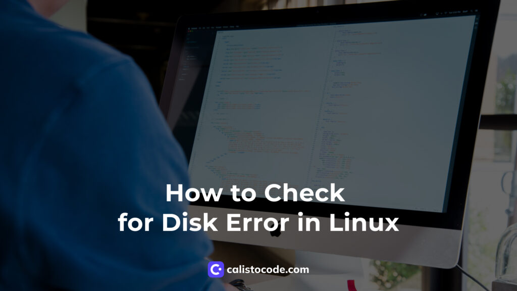How to Check for Disk Error in Linux Calisto Code