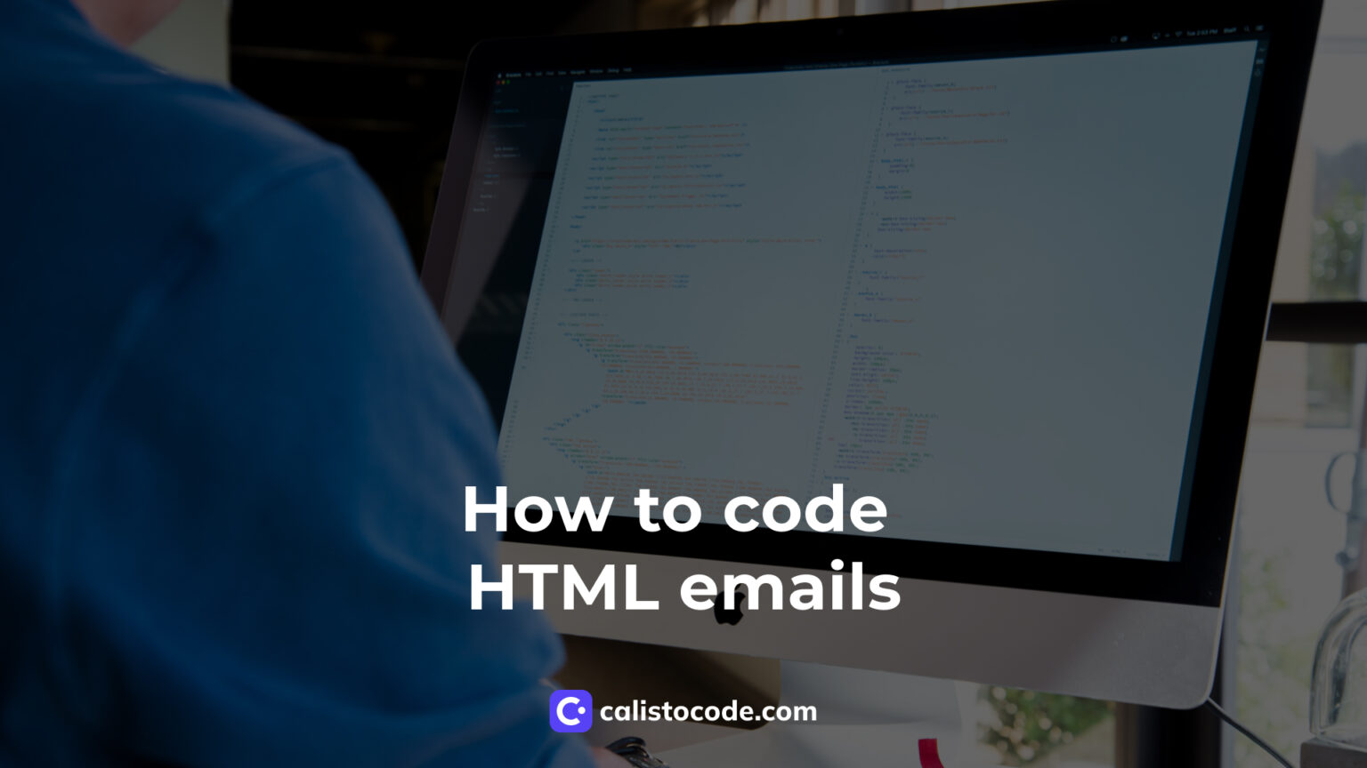 How to Code HTML Emails Best Practices for Email Development Calisto