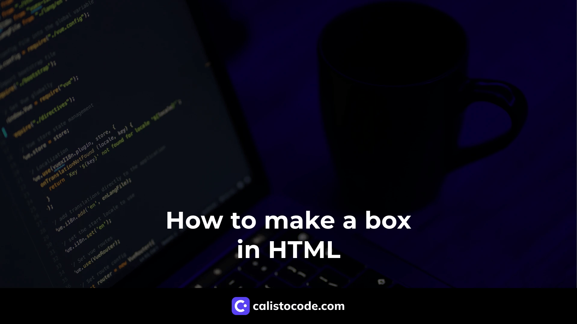 How to Make a Box in HTML A Comprehensive Guide Calisto Code