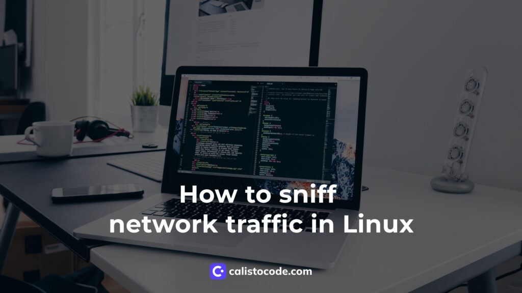 How to sniff network traffic in Linux Calisto Code