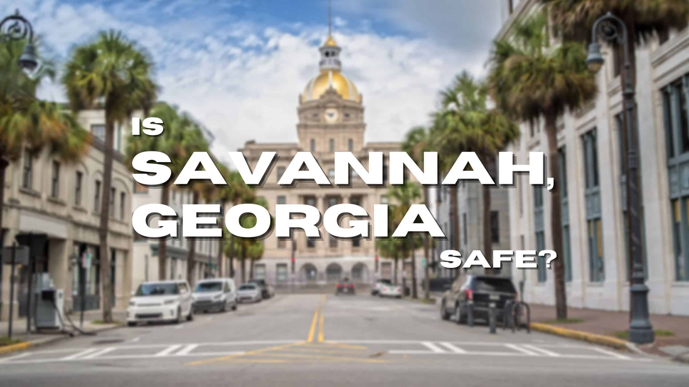 Is Savannah, Safe Updated Crime Rates & Statistics