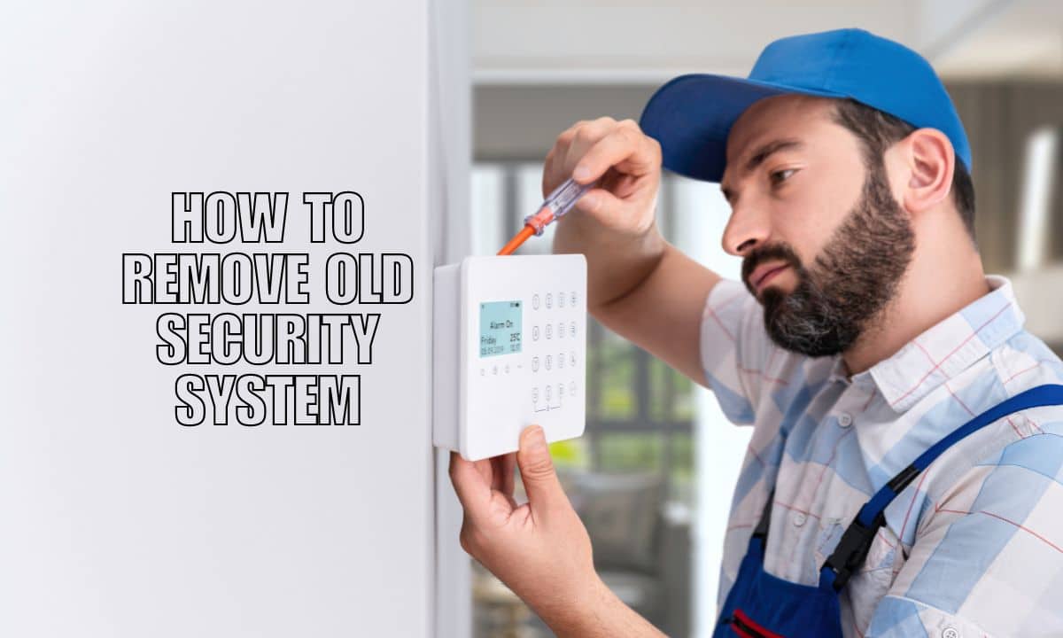 How to Remove Old Security System (10 Easy Steps)