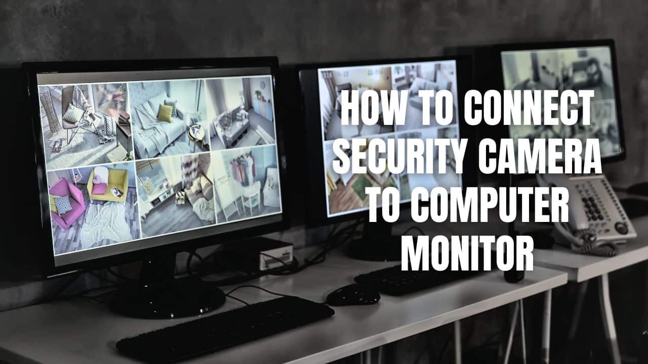 How To Connect Security Camera To Computer Monitor 4 Steps