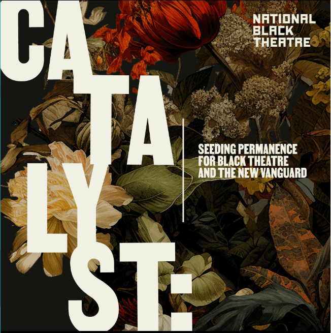 Catalyst 20232024 Seeding Permanence for Black Theatre and the New
