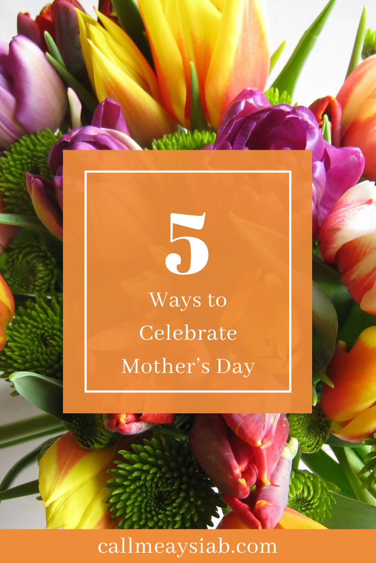 Amazing Ways to Celebrate Mother's Day at Home Call Me Aysia B.