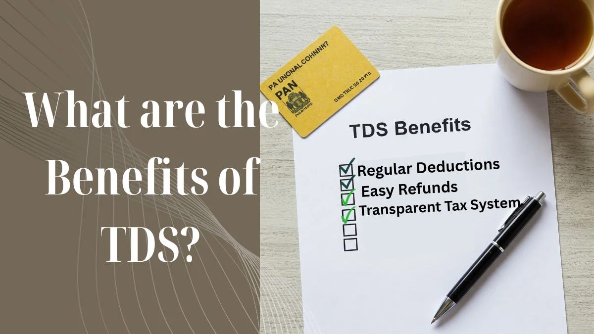 Benefits of TDS Advantages of Tax Deducted at Source (FY 202425)
