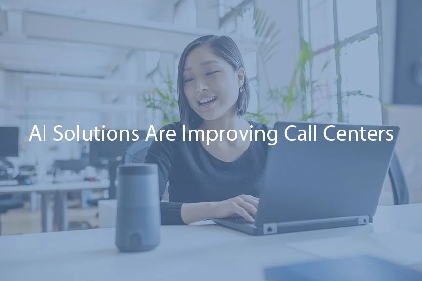 How AI Solutions Are Improving Call Centers How They Work for You?