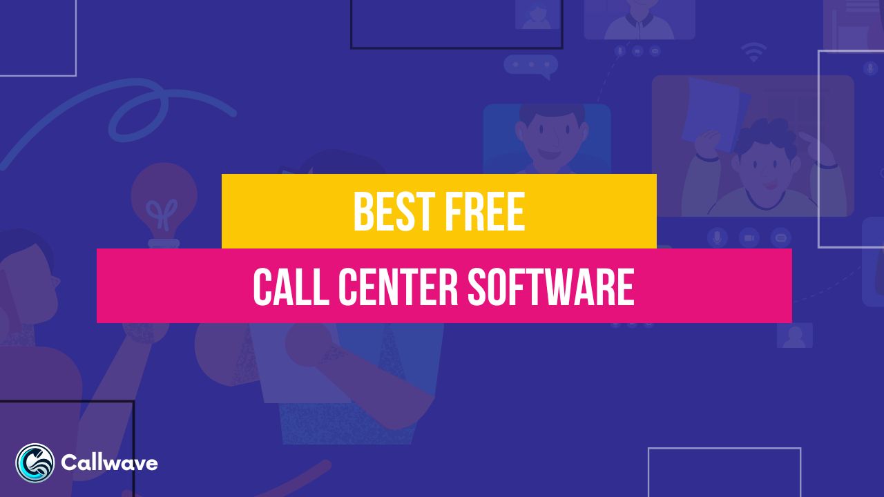 The Best Free Call Center Software for 2023 CallWave