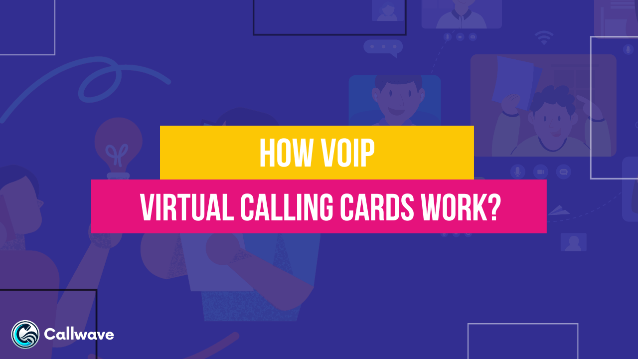 How VoIP Virtual Calling Cards Work? CallWave