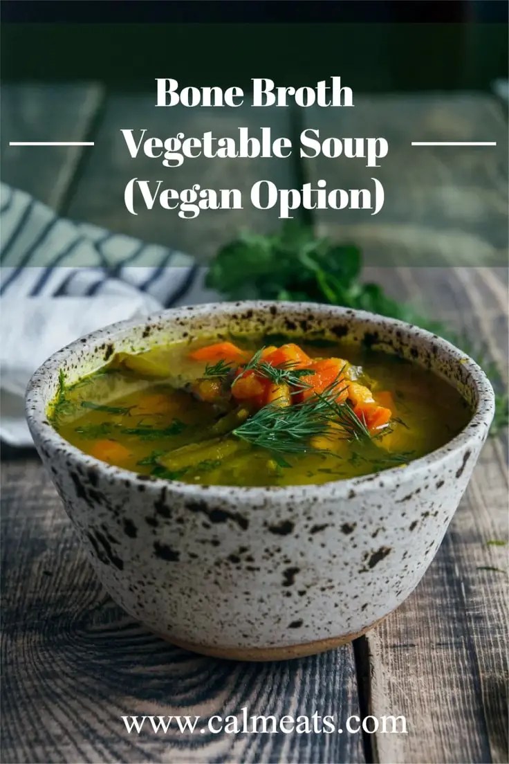 Bone Broth Vegetable Soup (Vegan Option) Calm Eats