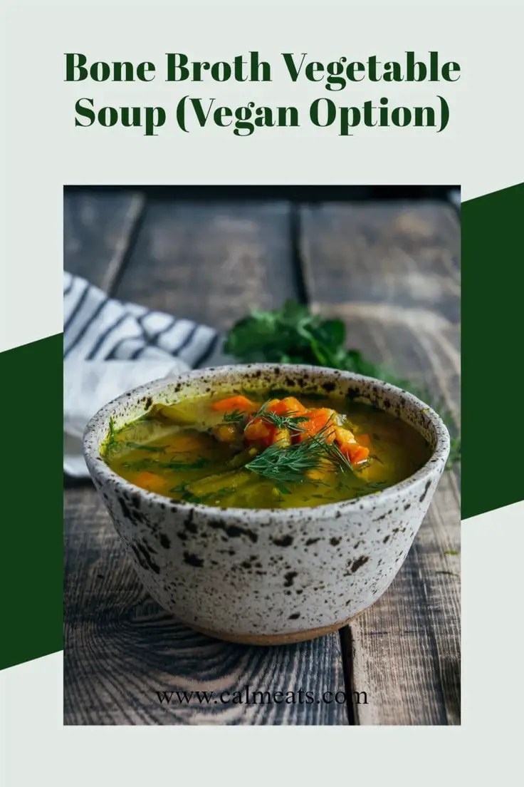 Bone Broth Vegetable Soup (Vegan Option) Calm Eats