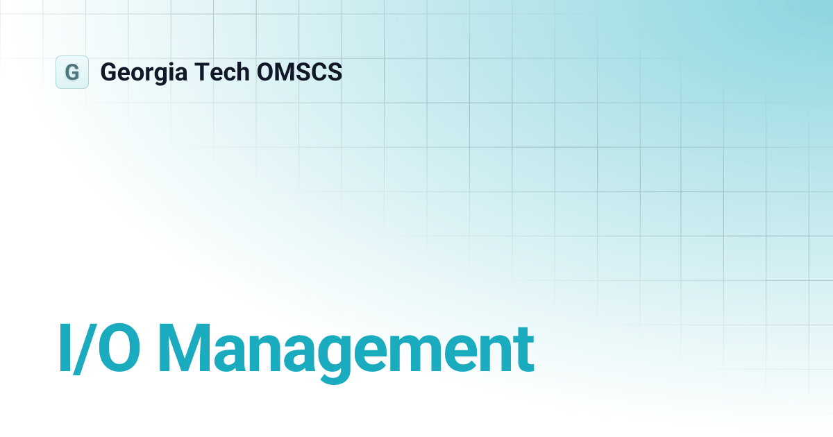 I/O Management Tech OMSCS