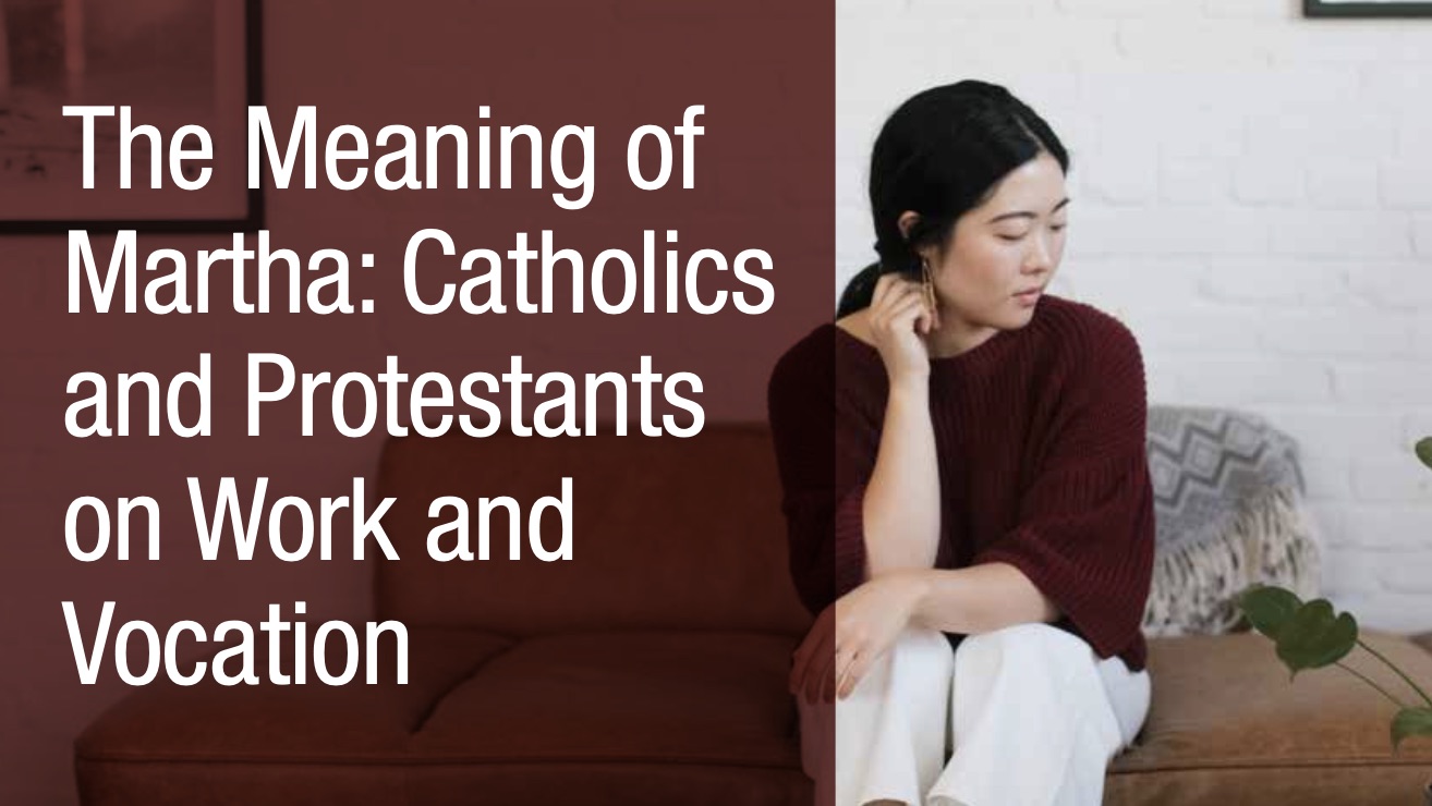 The Meaning of Martha Catholics and Protestants on Work and Vocation