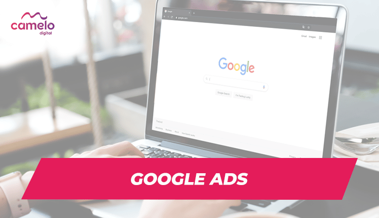 Como funciona e qual a importancia do Google Ads? Camelo.Digital