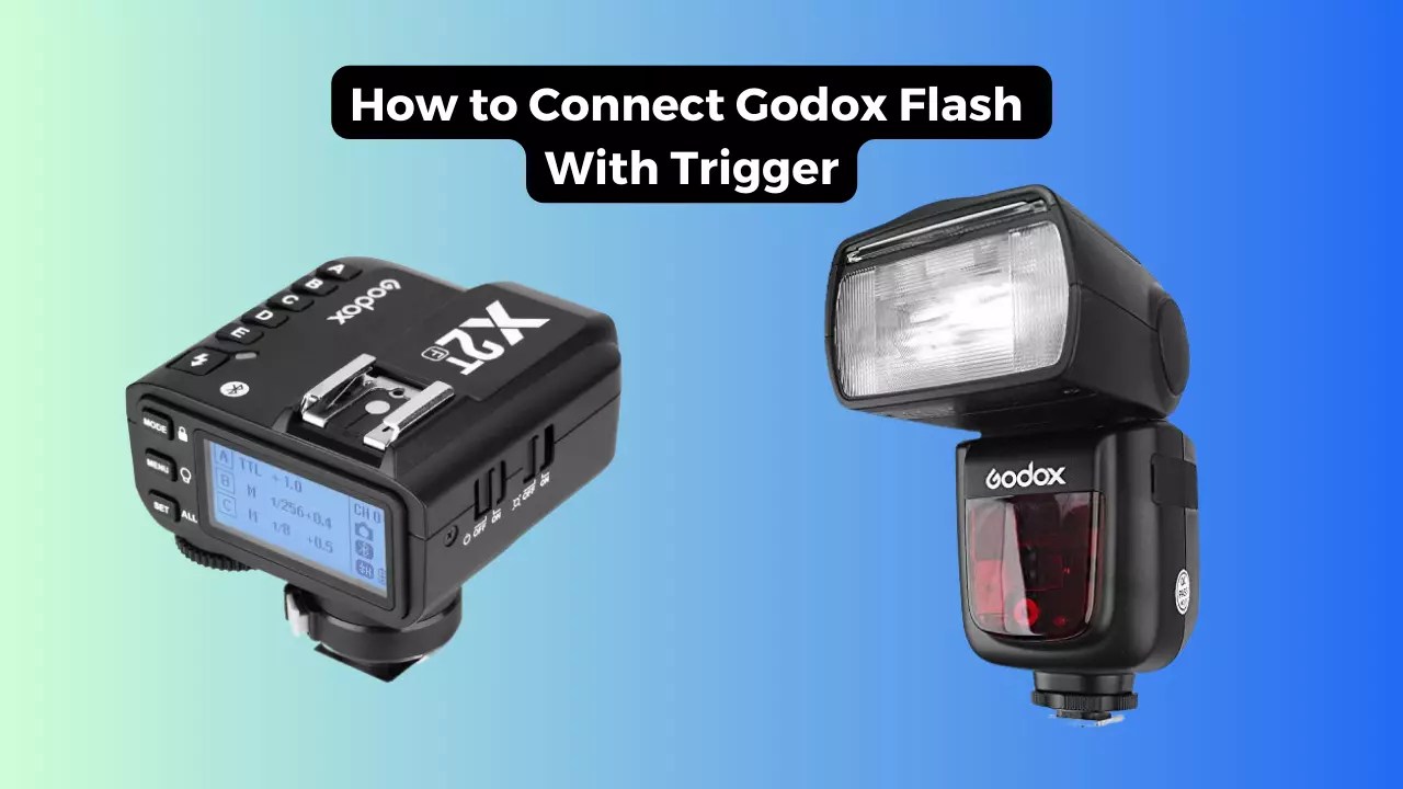 How to Connect Godox Flash With Trigger Everything You Need to Know