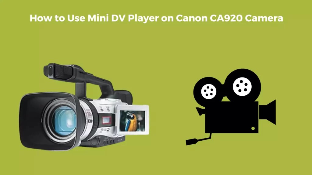 How to Use Mini DV Player on Canon CA920 Camera Camera Clickz