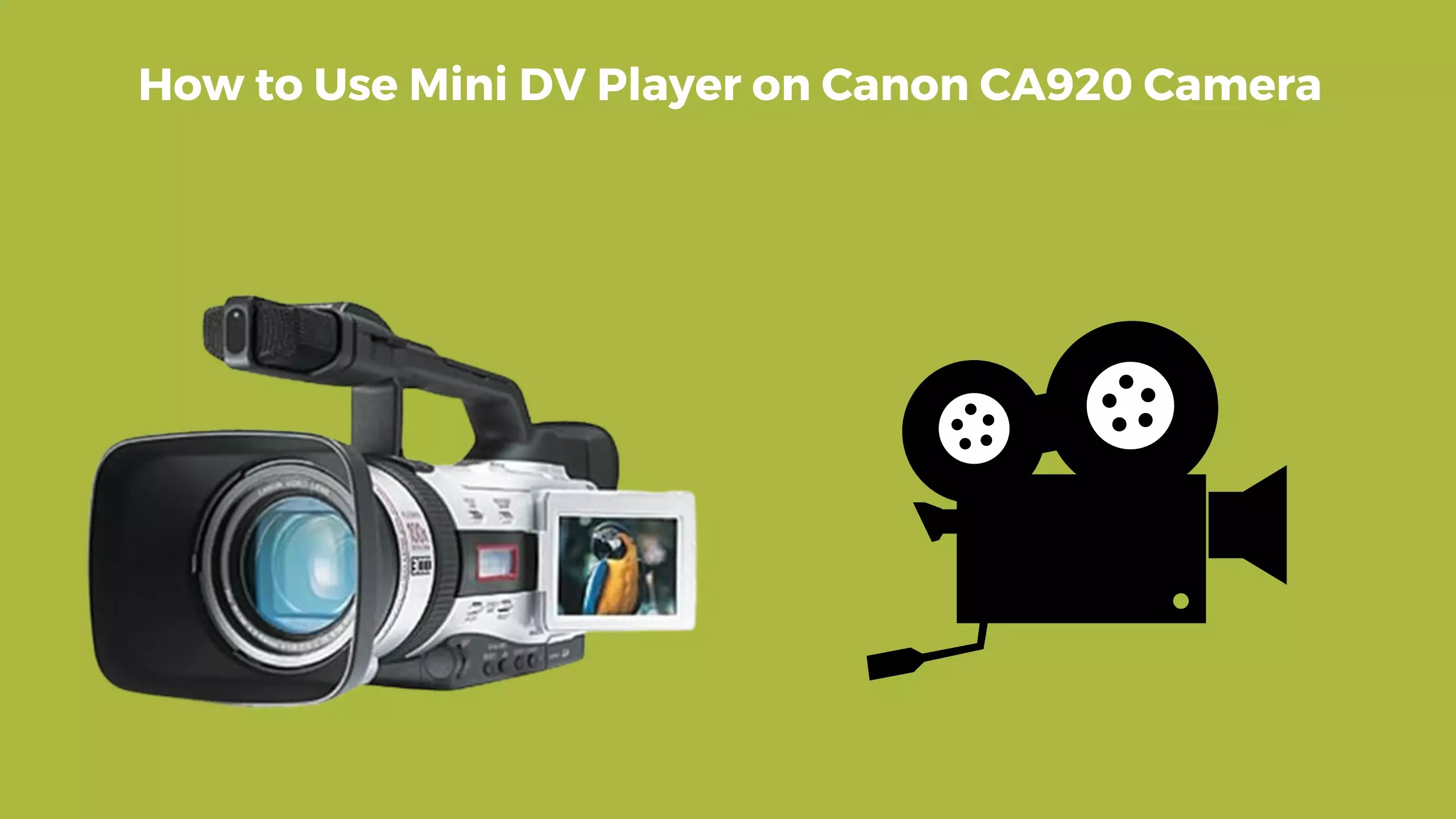 How to Use Mini DV Player on Canon CA920 Camera Camera Clickz
