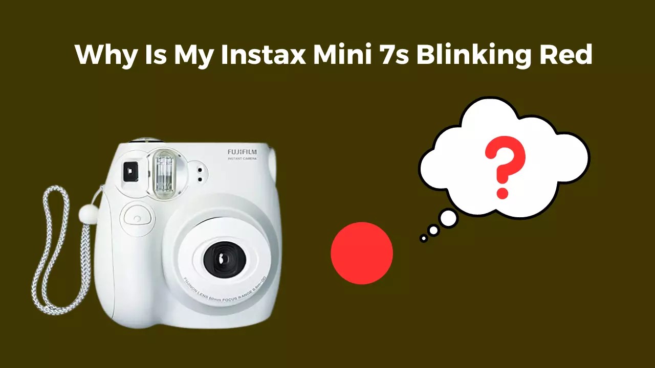 Why Is My Instax Mini 7s Blinking Red (2 Main Reasons) Camera Clickz