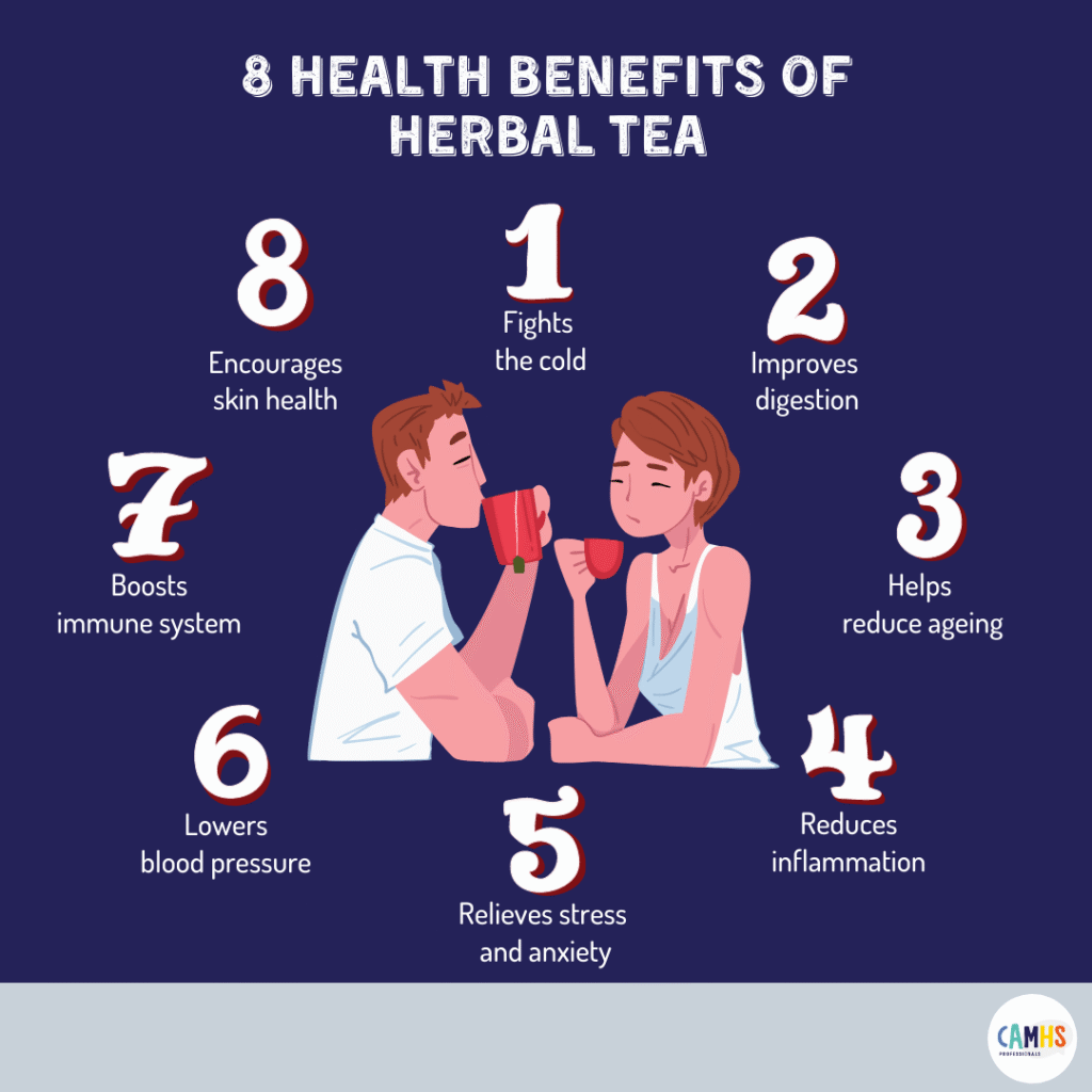 8 HEALTH BENEFITS OF HERBAL TEA? CAMHS Professionals