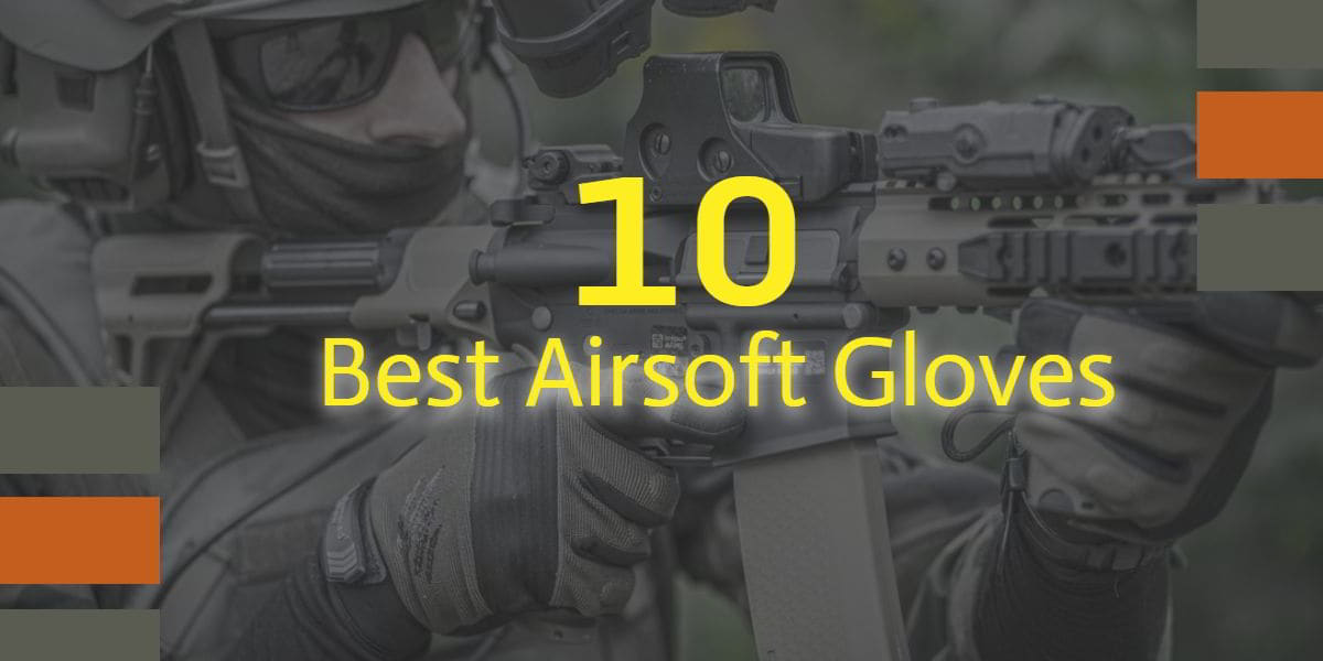 Best Airsoft Gloves The Ultimate Guide To Choosing A Pair Camoguys