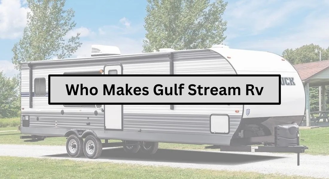 Who Makes Gulf Stream RV? Detailed Brand Information
