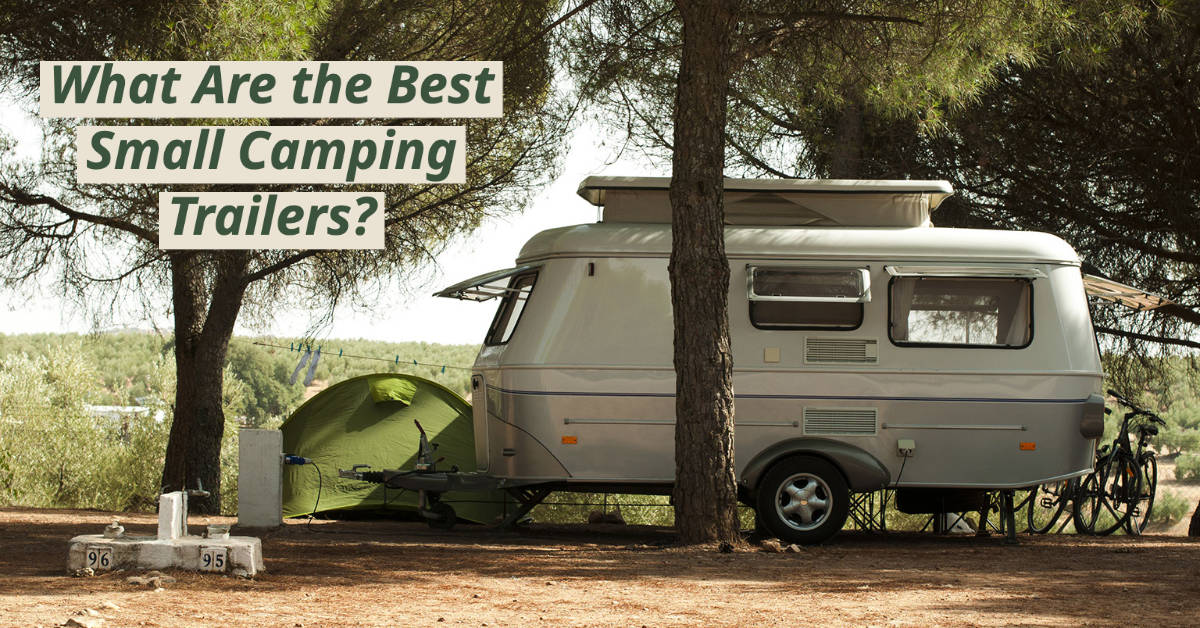 Top Small Camping Trailers for Outdoor Enthusiasts Camper Smarts