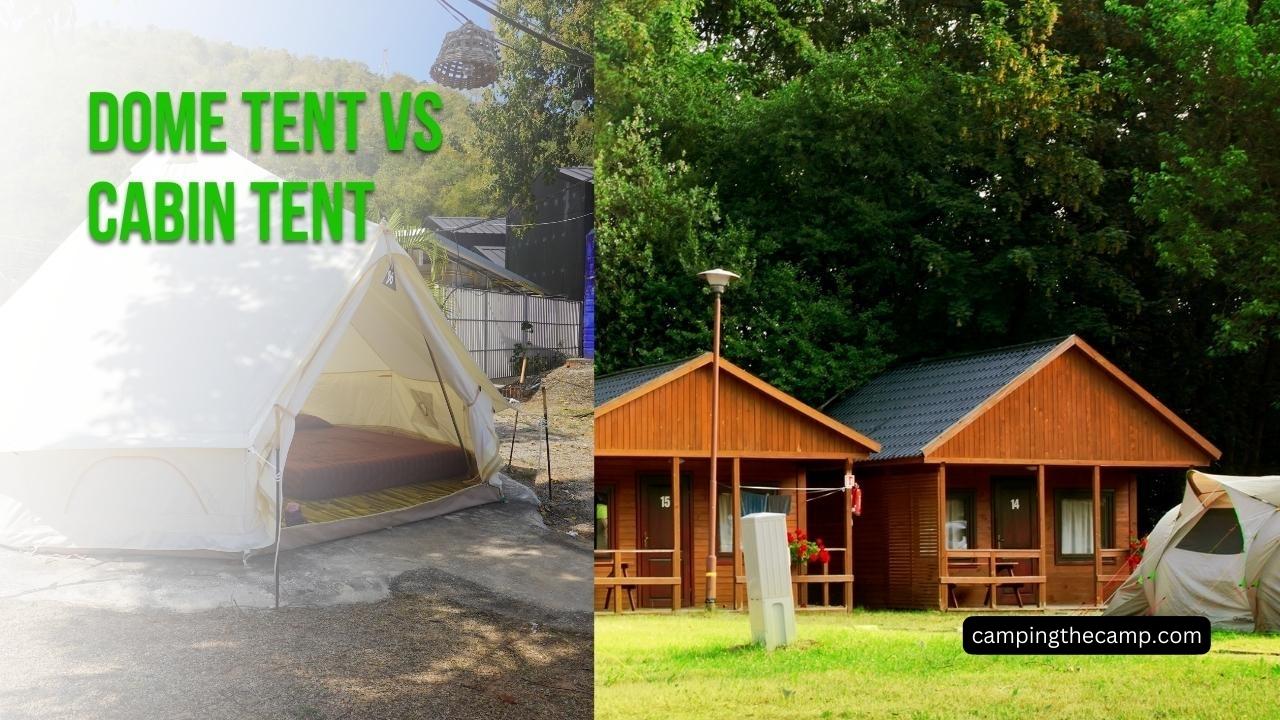 Dome Tent Vs Cabin Tent Which One Should You Choose?