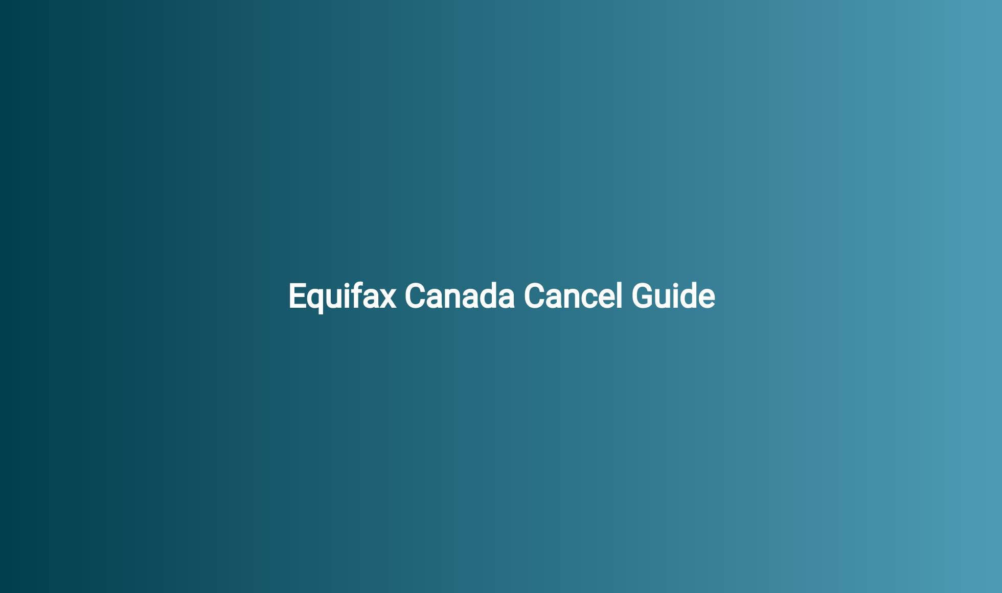 Equifax Canada Cancel Guide
