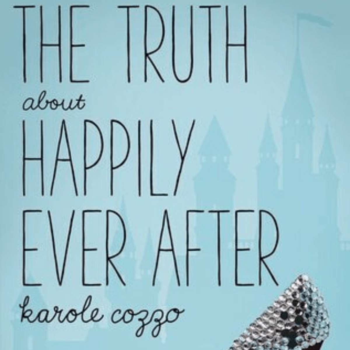 The Truth About Happily Ever After by Karole Cozzo The Candid Cover