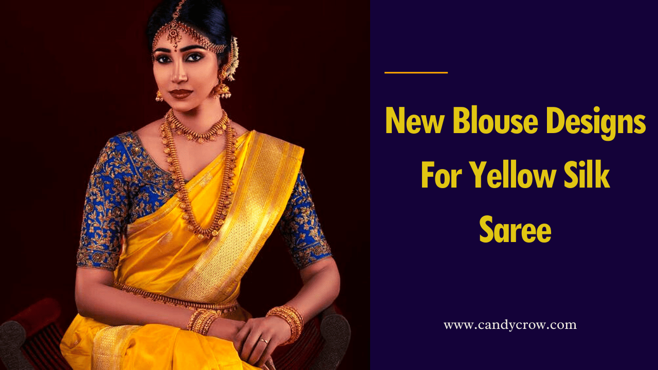 30 Blouse Designs For Yellow Silk Saree Candy Crow