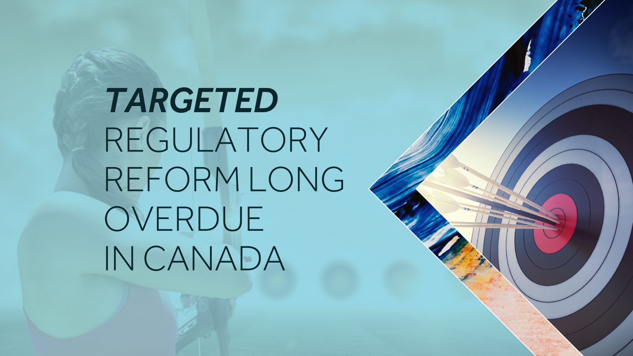 TARGETED REGULATORY REFORM LONG OVERDUE IN CANADA CPCA