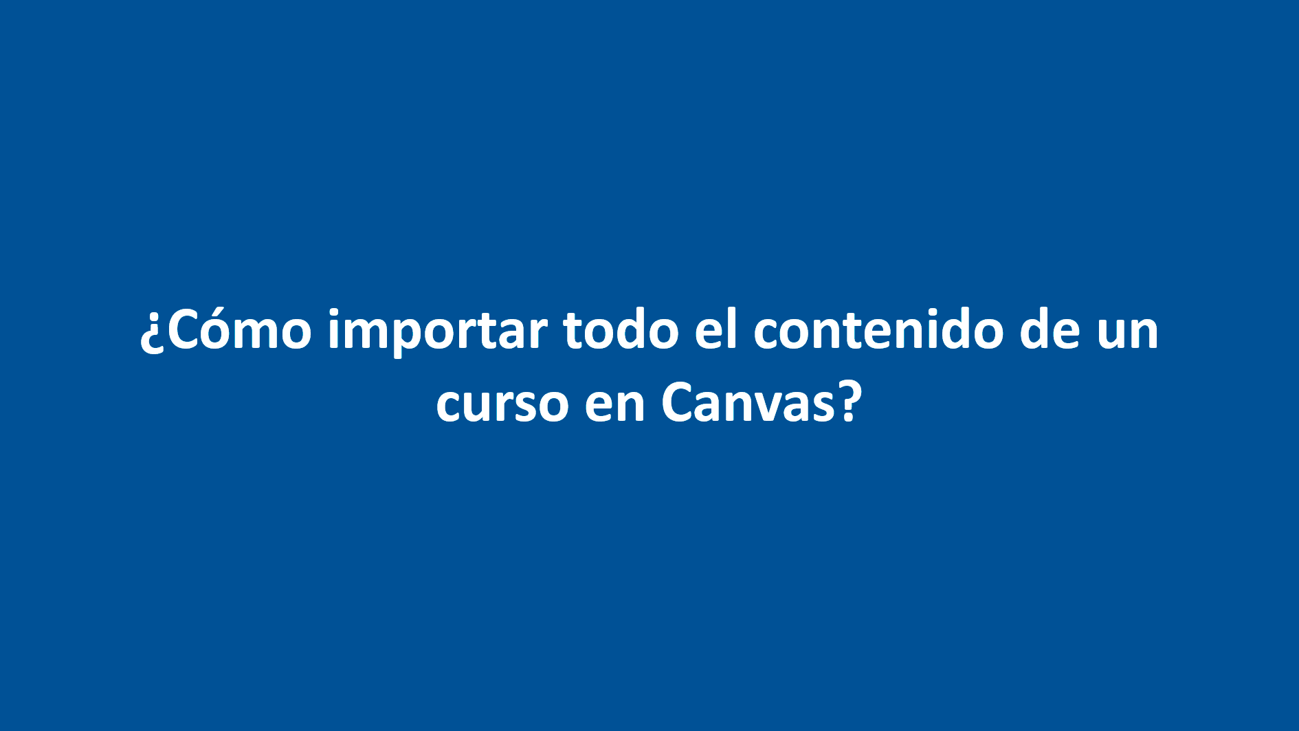 ¿Cómo importar todo el contenido de un curso en Canvas? Canvas