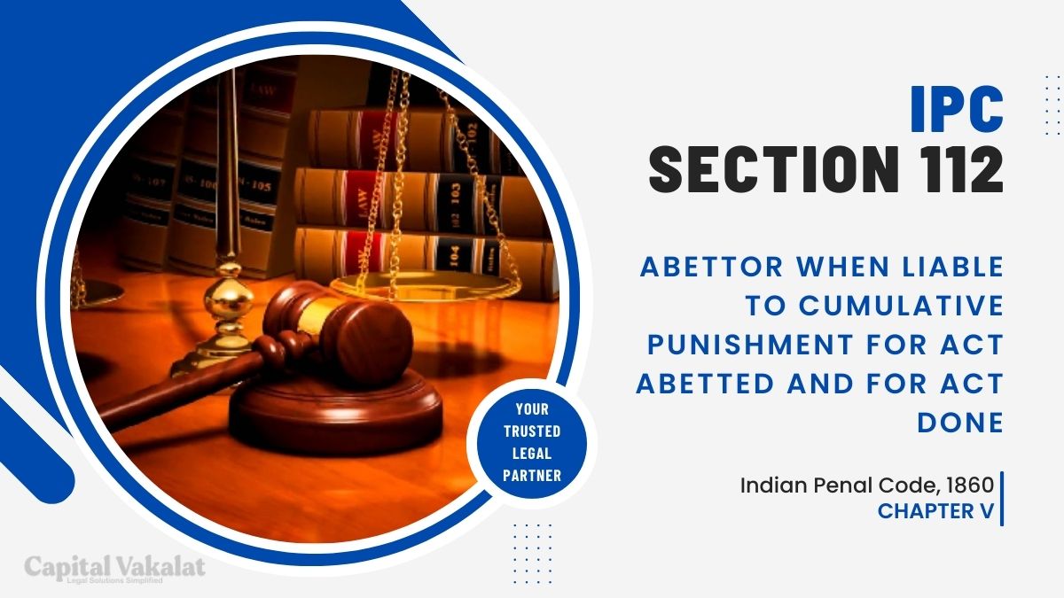 Section 112 IPC Abettor when liable to cumulative punishment for act