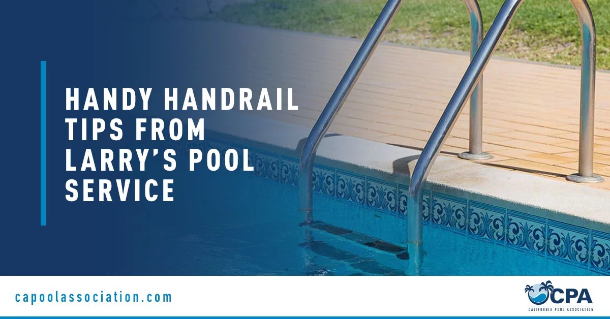Handy Handrail Tips from Larry’s Pool Service CPA California Pool