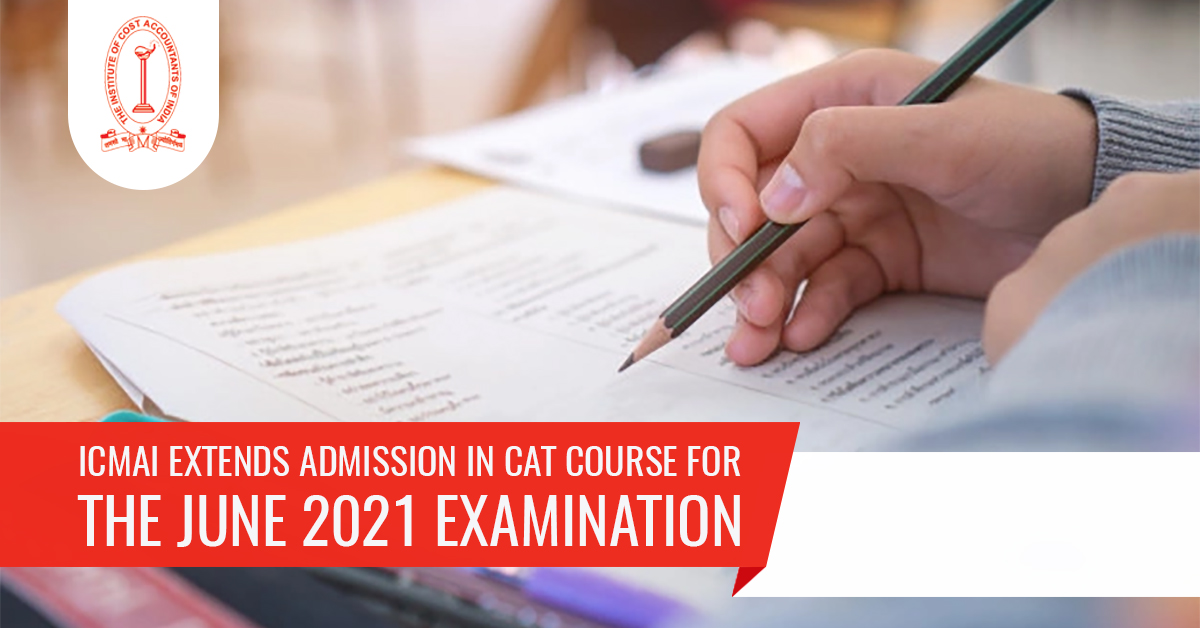 ICMAI Extends Admission in CAT Course for the June 2021 Exam