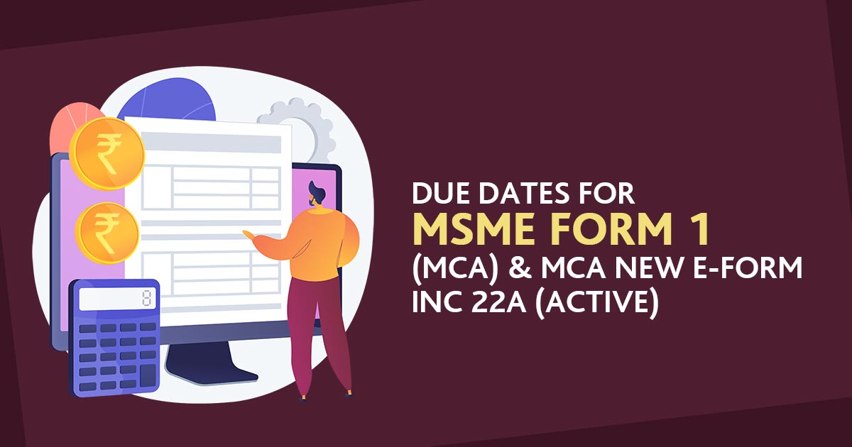 Due Dates For MSME Form 1 (MCA) & MCA New EForm INC 22A (Active)