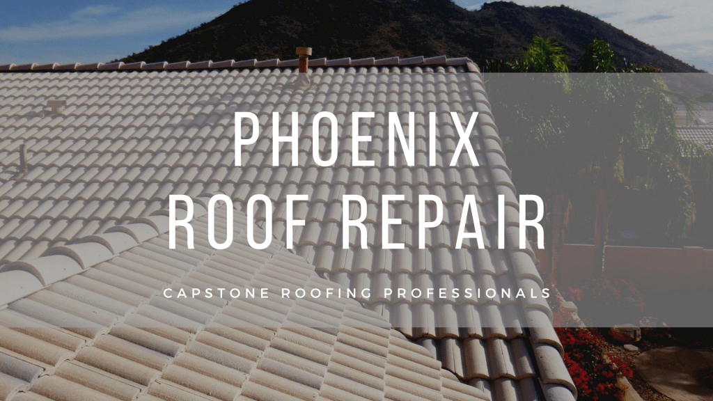 PHOENIX ROOF REPAIR Capstone Roofing AZ