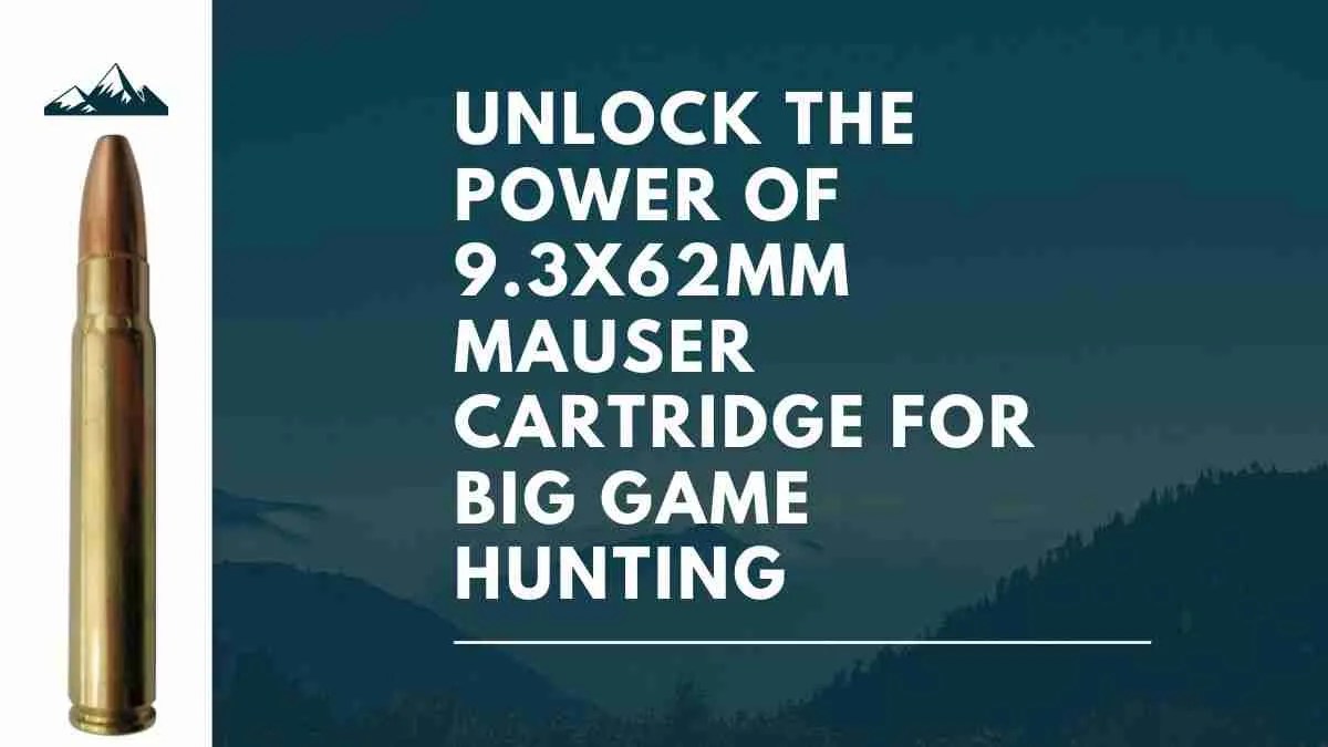 Unlock the Power of 9.3x62mm Mauser Cartridge for Big Game Hunting
