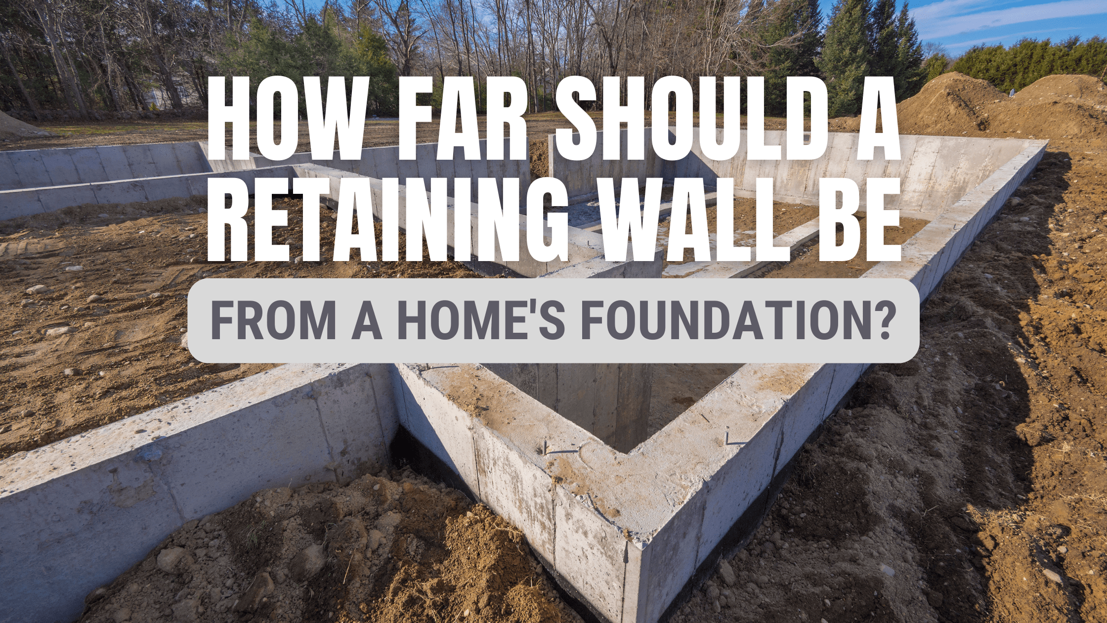 How Far Should a Retaining Wall Sit From Your Home's Foundation