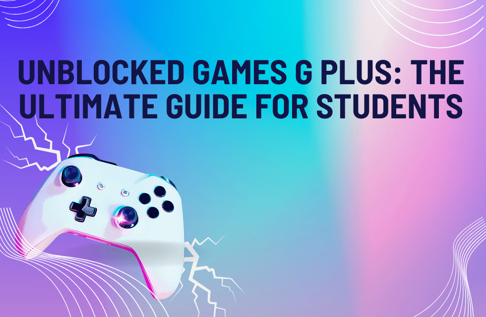 Unblocked Games G Plus The Ultimate Guide For Students