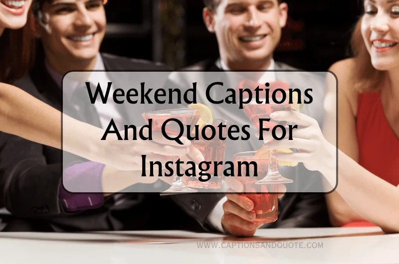 130 Best Weekend Captions And Quotes For Instagram In 2024