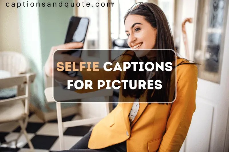 450+ Selfie Captions For Pictures of Yourself (Short Funny, Cute)