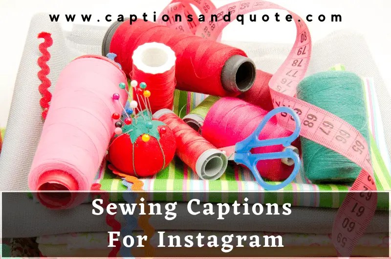 170+ Best Sewing Captions And Quotes For Instagram In 2024