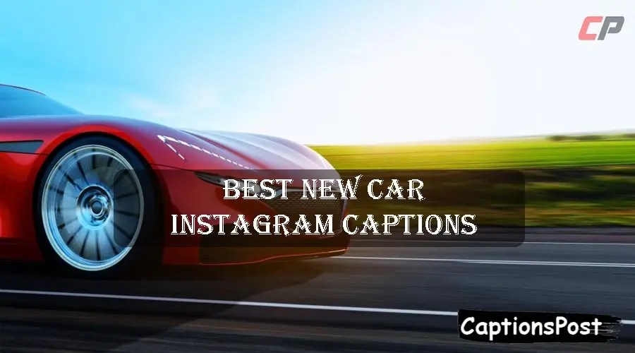 Top 250+ Best New Car Instagram Captions [Funny, Cute]